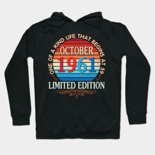 Happy Birthday To Me You October 1961 One Of A Kind Life That Begins At 59 Years Old Limited Edition Hoodie